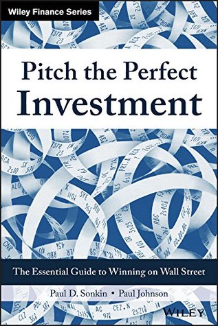 Download Pitch the Perfect Investment: The Essential Guide to Winning on Wall Street (Wiley Finance) - Paul D. Sonkin | PDF