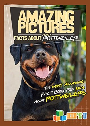 Download Amazing Pictures and Facts About Rottweilers : The Most Amazing Fact Book for Kids About Rottweilers (Kid's U) - Mina Kelly | PDF