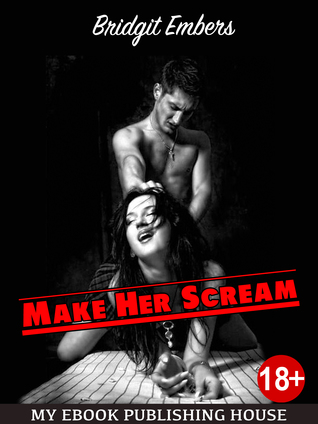Read Online Make Her Scream: Erotic Fantasies That Satisfy Your Needs! - Bridgit Embers file in PDF