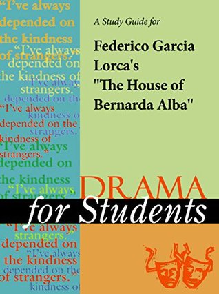 Full Download A Study Guide for Federico Garcia Lorca's The House of Bernarda Alba (Drama For Students) - Cengage Learning Gale file in ePub