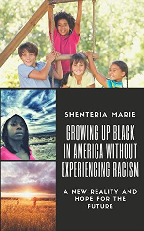 Full Download Growing Up Black in America Without Experiencing Racism: A New Reality and Hope for the Future - Shenteria Marie | ePub