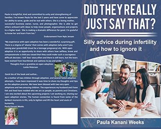 Read Online Did they really just say that?: Silly advice during infertility and how to ignore it. (Human Connection Experience Book 1) - Paula Weeks file in ePub