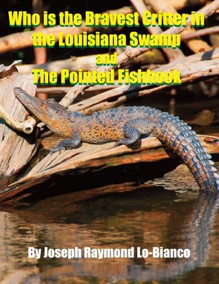 Download Who is the Bravest Critter in the Louisiana Swamp? and The Pointed Fishhook - Joseph Raymond Lo-Bianco file in ePub
