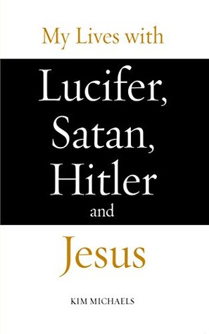 Read My Lives with Lucifer, Satan, Hitler and Jesus - Kim Michaels | PDF