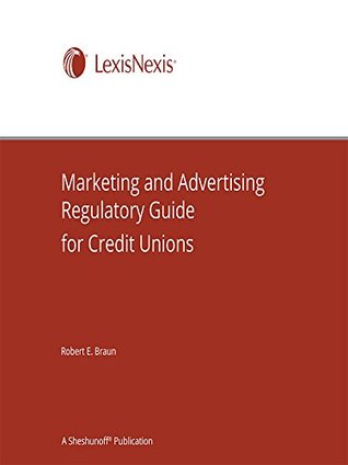Full Download Marketing and Advertising Regulatory Guide for Credit Unions - Robert Braun | ePub