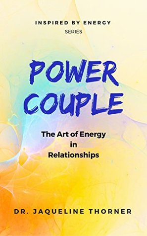 Full Download Power Couple: The Art of Energy in Relationships (Inspired by Energy Book 1) - Dr. Jaqueline Thorner file in ePub