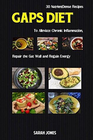 Download GAPS DIET: 30 Nutrient-Dense Recipes to Alleviate Chronic Inflammation, Repair the Gut Wall, and Regain Energy (The Gut Repair Book Series Book) - Sarah Jones file in ePub