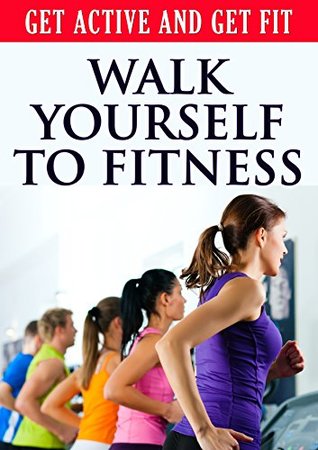 Full Download Get Active and Get Fit Walk Yourself To Fitness - Rosalind Armstrong file in ePub