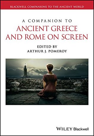Download A Companion to Ancient Greece and Rome on Screen (Blackwell Companions to the Ancient World) - Arthur J. Pomeroy file in ePub