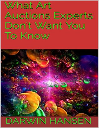 Download What Art Auctions Experts Don't Want You to Know - Darwin Hansen file in PDF
