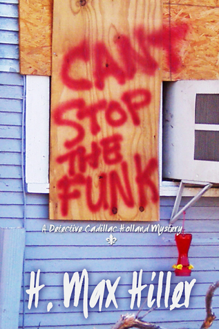 Read Online Cant Stop the Funk (Cadillac Holland Mysteries Book Three) - H. Max Hiller | PDF