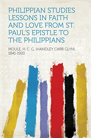 Download Philippian Studies Lessons in Faith and Love from St. Paul's Epistle to the Philippians - Handley Moule | ePub