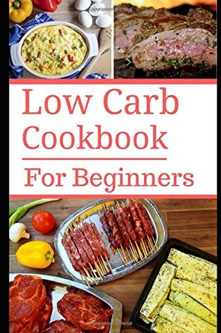 Read Low Carb Cookbook For Beginners: Delicious Beginner Friendly Low Carb Recipes For Burning Fat - Connor Henderson | PDF