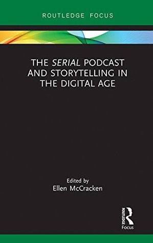 Download The Serial Podcast and Storytelling in the Digital Age (Routledge Focus on Digital Media and Culture) - Ellen McCracken file in ePub