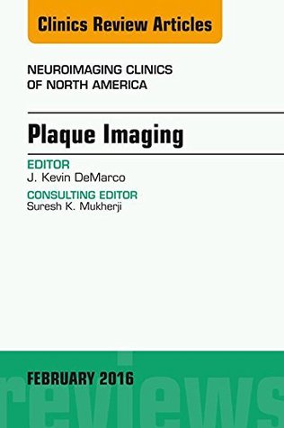 Read Plaque Imaging, An Issue of Neuroimaging Clinics of North America, E-Book (The Clinics: Radiology) - J. Kevin DeMarco | ePub