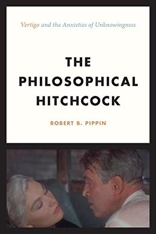 Read Online The Philosophical Hitchcock: “Vertigo” and the Anxieties of Unknowingness - Robert B Pippin | ePub
