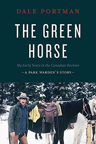 Download The Green Horse: My Early Years in the Canadian Rockies – A Park Warden’s Story - Dale Portman file in PDF
