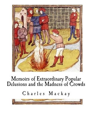 Read Memoirs of Extraordinary Popular Delusions and the Madness of Crowds - Charles Mackay file in ePub
