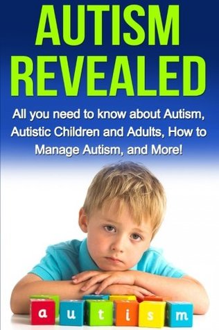 Download Autism Revealed: All you Need to Know about Autism, Autistic Children and Adults, How to Manage Autism, and More! - Alyssa Stone | PDF