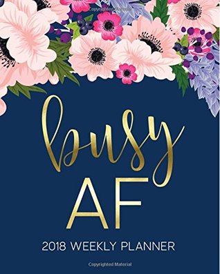 Full Download Busy AF: Weekly Planner: Portable Format: Watercolor Florals & Navy Premium Cover with Gold Modern Calligraphy & Lettering Art: Daily, Weekly &  & Seniors for Relaxation & Stress Relief) - Honey Badger Coloring file in PDF