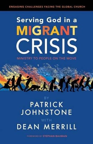 Download Serving God in a Migrant Crisis: Ministry to People on the Move - Patrick Johnstone file in PDF