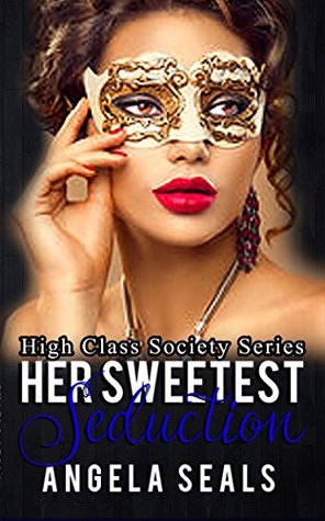 Read Online Her Sweetest Seduction (High Class Society Book 2) - Angela Seals file in PDF