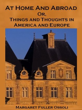Full Download At Home and Abroad : Or, Things and Thoughts in America and Europe (Illustrated) - Margaret Fuller | PDF