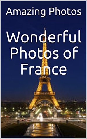 Read Online Wonderful Photos of France (Photos Book Book 3) - Amazing Photos file in ePub