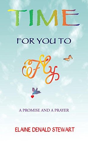 Read Online Time For You To Fly: A Prayer and A Promise (Tiny Book Series 1) - Elaine Denald Stewart file in ePub