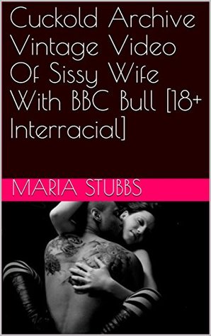 Read Cuckold Archive Vintage Video Of Sissy Wife With BBC Bull [18  Interracial] - Maria Stubbs file in ePub