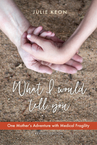 Full Download What Would I Tell You: One Mother's Adventure with Medical Fragility - Julie Keon file in ePub