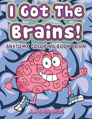 Download I Got The Brains!: Anatomy Coloring Book Brain - Jupiter Kids file in PDF
