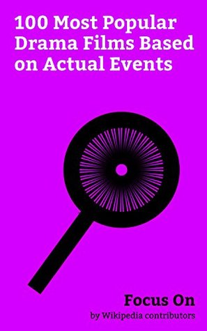 Read Online Focus On: 100 Most Popular Drama Films Based on Actual Events: Hacksaw Ridge, Lion (2016 film), Hidden Figures, Titanic (1997 film), Patriots Day (film),  Machine (film), The Big Short (film), etc. - Wikipedia contributors | ePub