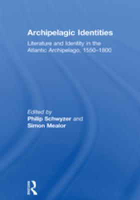 Download Archipelagic Identities: Literature and Identity in the Atlantic Archipelago, 1550-1800 - Simon Mealor | PDF