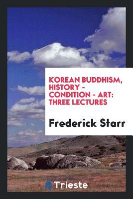 Full Download Korean Buddhism, History - Condition - Art: Three Lectures - Frederick Starr | PDF