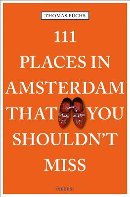 Full Download 111 Places in Amsterdam That You Shouldn't Miss - Thomas Fuchs | PDF