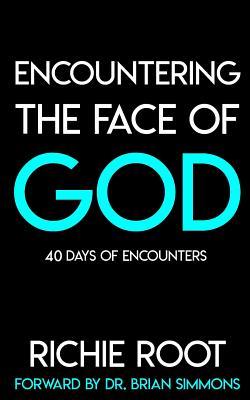 Download Encountering the Face Of God: 40 days of encounters - Richie Root | PDF