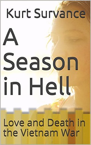 Read Online A Season in Hell: Love and Death in the Vietnam War - Kurt Survance | ePub