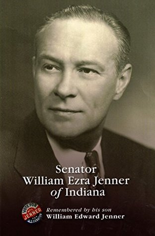 Full Download Senator William Ezra Jenner of Indiana: Remembered by his son William Edward Jenner - William Edward Jenner | ePub