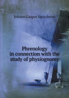 Read Online Phrenology in Connection with the Study of Physiognomy - Johann Gaspar Spurzheim file in ePub