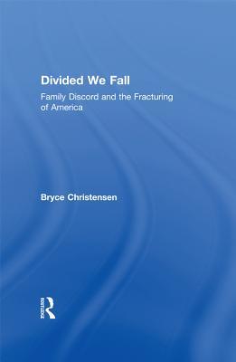 Full Download Divided We Fall: Family Discord and the Fracturing of America - Bryce J. Christensen | ePub