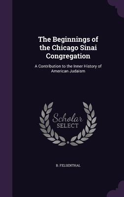 Download The Beginnings of the Chicago Sinai Congregation: A Contribution to the Inner History of American Judaism - B Felsenthal file in ePub