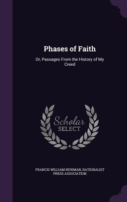 Read Phases of Faith: Or, Passages from the History of My Creed - Francis William Newman | PDF