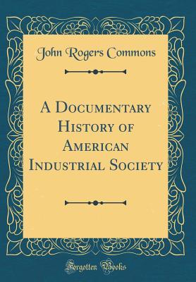 Download A Documentary History of American Industrial Society - John Rogers Commons file in PDF