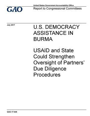 Read Online U.S. Democracy Assistance in Burma: Usaid and State Could Strengthen Oversight of Partners' Due Diligence Procedures - U.S. Government Accountability Office file in ePub