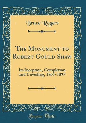 Full Download The Monument to Robert Gould Shaw: Its Inception, Completion and Unveiling, 1865-1897 (Classic Reprint) - Booker T. Washington | PDF