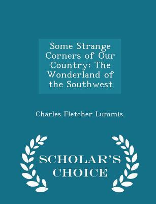 Read Online Some Strange Corners of Our Country: The Wonderland of the Southwest - Charles F. Lummis | PDF