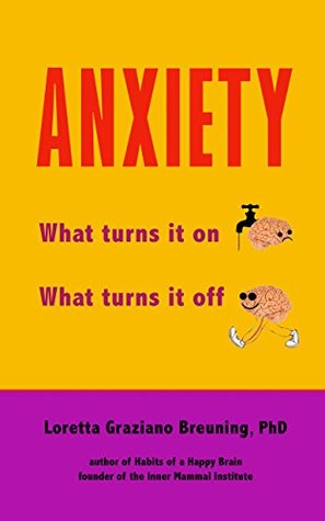 Read ANXIETY: What turns it on. What turns it off. - Loretta Breuning | PDF