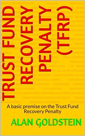 Download Trust Fund Recovery Penalty (TFRP): A basic premise on the Trust Fund Recovery Penalty - Alan Goldstein file in PDF
