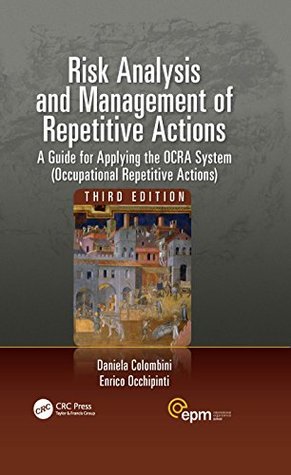 Full Download Risk Analysis and Management of Repetitive Actions: A Guide for Applying the OCRA System (Occupational Repetitive Actions), Third Edition (Ergonomics Design & Mgmt. Theory & Applications) - Daniela Colombini file in ePub
